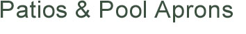 Page Title: Patios & Pool Aprons